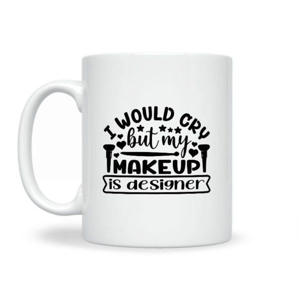 I Would Cry But Mascara Is Designer - Slika 2