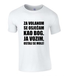 Za Volanom Se Osjećam Kao Bog, Ja Vozim, Ostali Se Mole
