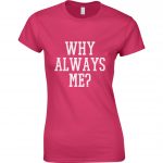 Why Always Me?