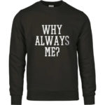 Why Always Me?