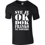 Sve Je OK Dok Franko Ne Popizdi!