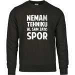 Nemam Tehniku Al Sam Zato Spor