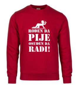 Rođen Da Pije, Osuđen Da Radi!