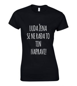 Luda Žena Se Ne Rađa, To Tin Napravi