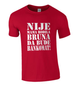 Nije Mama Rodila Bruna Da Bude Bankomat