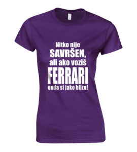 Nitko Nije Savršen, Ali Ako Voziš Ferrari Onda Si Jako Blizu