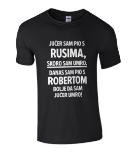 Jučer Sam Pio S Rusima, Skoro Sam Umro. Danas Sam Pio S Robertom, Bolje Da Sam Jučer Umro!