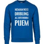 Nemam Neki Dribling Al Zato Dobro Pijem