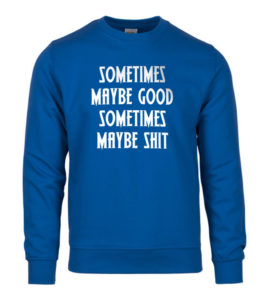 Sometimes Maybe Good Sometimes Maybe Shit