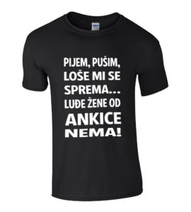 Pijem Pušim Loše Mi Se Sprema Luđe Žene Od Ankice Nema
