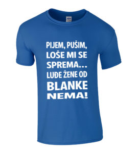 Pijem Pušim Loše Mi Se Sprema Luđe Žene Od Blanke Nema