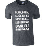 Pijem Pušim Loše Mi Se Sprema Luđe Žene Od Danijele Nema