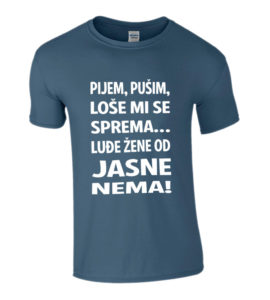 Pijem Pušim Loše Mi Se Sprema Luđe Žene Od Jasne Nema
