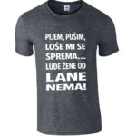 Pijem Pušim Loše Mi Se Sprema Luđe Žene Od Lane Nema