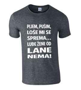 Pijem Pušim Loše Mi Se Sprema Luđe Žene Od Lane Nema
