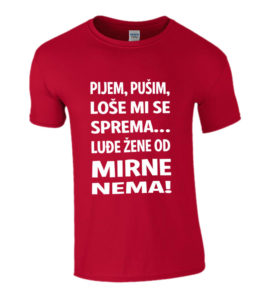 Pijem Pušim Loše Mi Se Sprema Luđe Žene Od Mirne Nema
