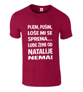 Pijem Pušim Loše Mi Se Sprema Luđe Žene Od Natalije Nema