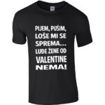 Pijem Pušim Loše Mi Se Sprema Luđe Žene Od Valentine Nema