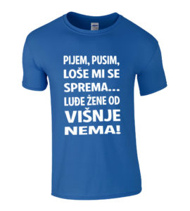 Pijem Pušim Loše Mi Se Sprema Luđe Žene Od Višnje Nema