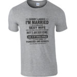 Sorry Ladies I'm Married To A Freakin' Sexy Wife