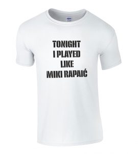 Tonight I Played Like Miki Rapajić