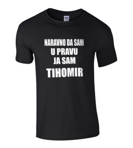 Naravno Da Sam U Pravu Ja Sam Tihomir