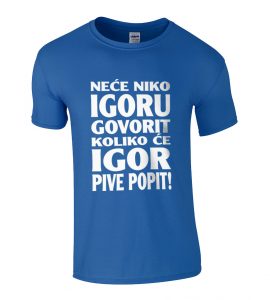 Neće Niko Igoru Govorit Koliko Će Igor Pive Popit