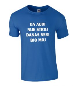 Da Audi Nije Stroj Danas Nebi Bio Moj