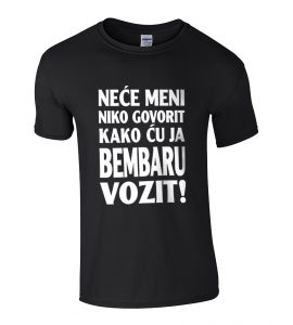 Neće Meni Niko Govorit Kako Ću Ja Bembaru Vozit