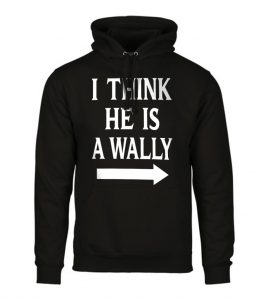 I Think He Is A Wally