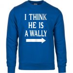 I Think He Is A Wally