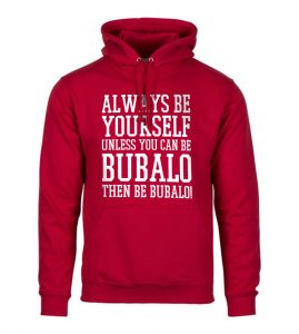 Always Be Yourself Unless You Can Be Bubalo
