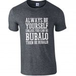 Always Be Yourself Unless You Can Be Bubalo