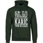 Always Be Yourself Unless You Can Be Karić
