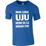 Imam Ludog Uju Nemoj Da Ga Moram Zvat