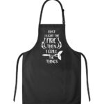 First I Light The Fire Then I Grill The Things