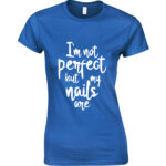 I'm Not Perfect But My Nails Are