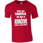 Nitko Nije Savršen Ali Ako Si Kovačević Onda Si Jako Blizu