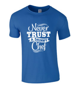 Never Trust A Skinny Chef