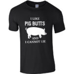 I Like Pig Butts And I Cannot Lie