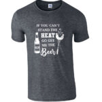 If You Cant Stand The Heat Go Get Me The Beer