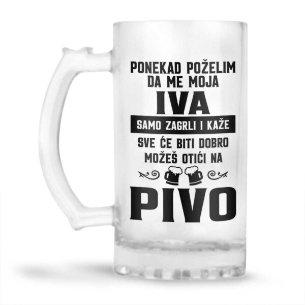Ponekad Poželim Da Me Moja Iva Samo Zagrli I Kaže Sve Će Biti Dobro Možeš Otići Na Pivo - Slika 2