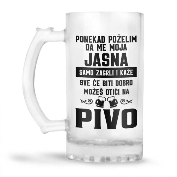 Ponekad Poželim Da Me Moja Jasna Samo Zagrli I Kaže Sve Će Biti Dobro Možeš Otići Na Pivo - Slika 2