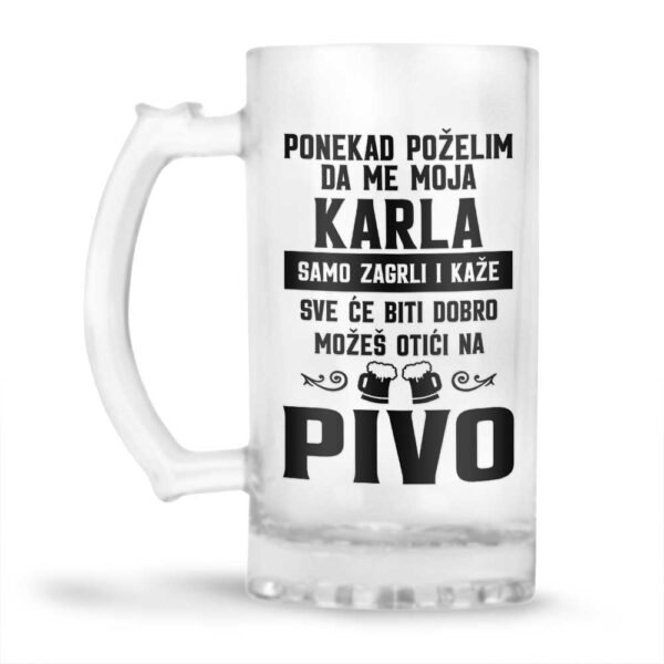 Ponekad Poželim Da Me Moja Karla Samo Zagrli I Kaže Sve Će Biti Dobro Možeš Otići Na Pivo - Slika 2