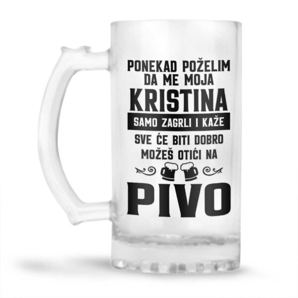 Ponekad Poželim Da Me Moja Kristina Samo Zagrli I Kaže Sve Će Biti Dobro Možeš Otići Na Pivo - Slika 2