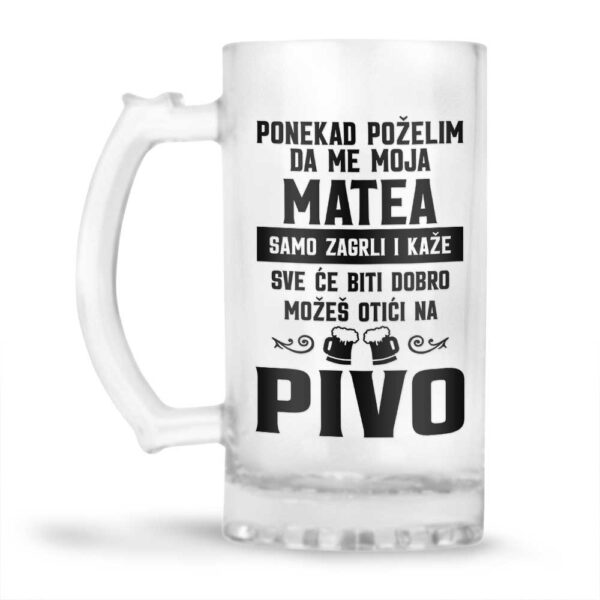 Ponekad Poželim Da Me Moja Matea Samo Zagrli I Kaže Sve Će Biti Dobro Možeš Otići Na Pivo - Slika 2