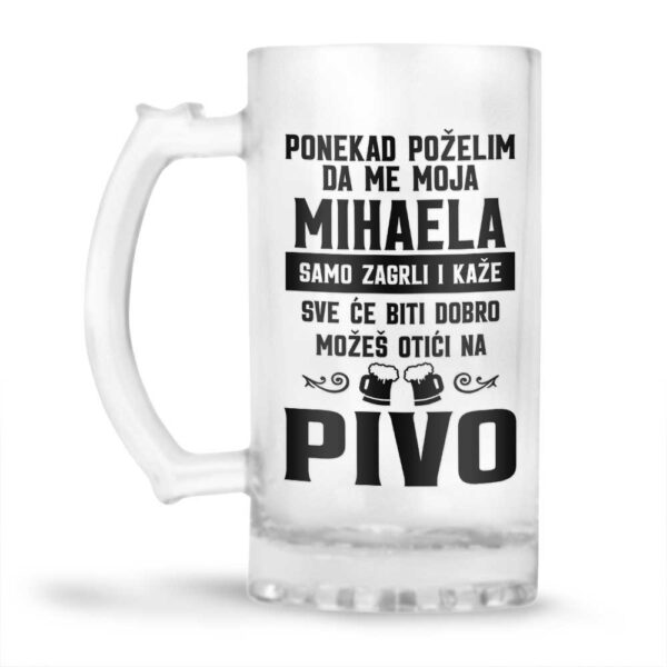 Ponekad Poželim Da Me Moja Mihaela Samo Zagrli I Kaže Sve Će Biti Dobro Možeš Otići Na Pivo - Slika 2