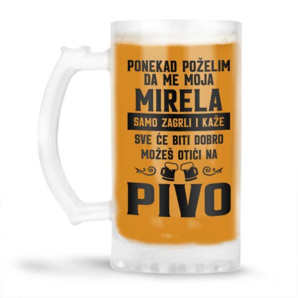 Ponekad Poželim Da Me Moja Mirela Samo Zagrli I Kaže Sve Će Biti Dobro Možeš Otići Na Pivo - Slika 4