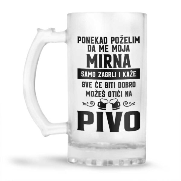 Ponekad Poželim Da Me Moja Mirna Samo Zagrli I Kaže Sve Će Biti Dobro Možeš Otići Na Pivo - Slika 2