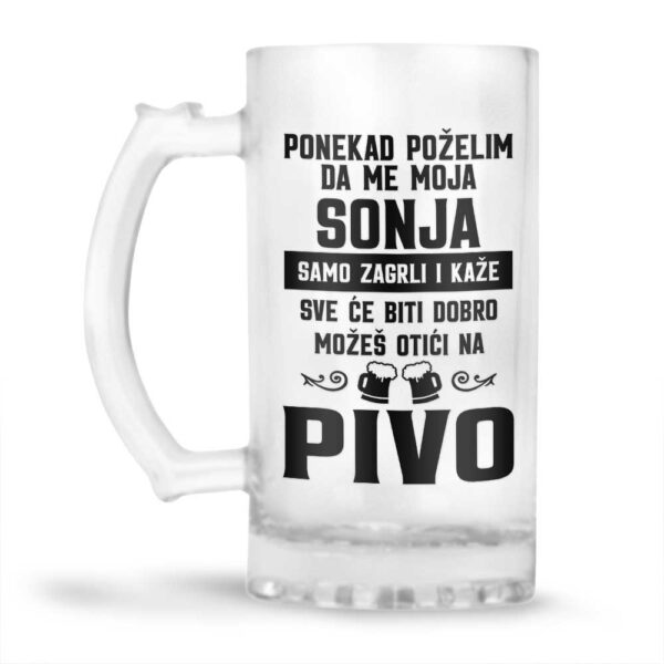 Ponekad Poželim Da Me Moja Sonja Samo Zagrli I Kaže Sve Će Biti Dobro Možeš Otići Na Pivo - Slika 2